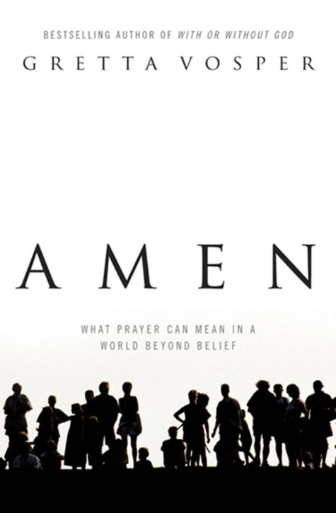Amen: What Prayer Can Mean in a World Beyond Belief (First Edition) [Hardcover]